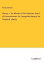 Rufus Anderson: History of the Mission of the American Board of Commissioners for Foreign Missions to the Sandwich Islands, Buch