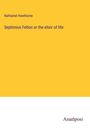 Nathaniel Hawthorne: Septimius Felton or the elixir of life, Buch