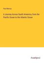 Paul Marcoy: A Journey Across South Ameerica, from the Pacific Ocean to the Atlantic Ocean, Buch