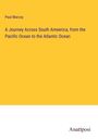 Paul Marcoy: A Journey Across South Ameerica, from the Pacific Ocean to the Atlantic Ocean, Buch