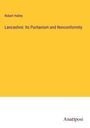 Robert Halley: Lancashire: Its Puritanism and Nonconformity, Buch