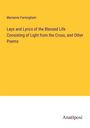 Marianne Farningham: Lays and Lyrics of the Blessed Life Consisting of Light from the Cross, and Other Poems, Buch