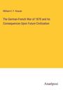 William E. F. Krause: The German-French War of 1870 and its Consequences Upon Future Civilization, Buch