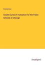 Anonymous: Graded Curse of Instruction for the Public Schools of Chicago, Buch