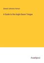 Edward Johnston Vernon: A Guide to the Anglo-Saxon Tongue, Buch