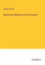 George Goschen: Reports and Speeches on Local Taxation, Buch