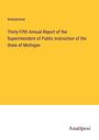 Anonymous: Thirty-Fifth Annual Report of the Superintendent of Public Instruction of the State of Michigan, Buch