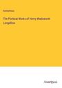 Anonymous: The Poetical Works of Henry Wadsworth Longellow, Buch