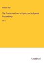 William Wait: The Practice at Law, in Equity, and in Special Proceedings, Buch