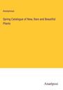 Anonymous: Spring Catalogue of New, Rare and Beautiful Plants, Buch