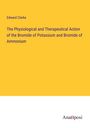 Edward Clarke: The Physiological and Therapeutical Action of the Bromide of Potassium and Bromide of Ammonium, Buch
