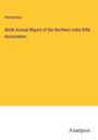 Anonymous: Ninth Annual Report of the Northern India Rifle Association, Buch