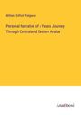 William Gifford Palgrave: Personal Narrative of a Year's Journey Through Central and Eastern Arabia, Buch