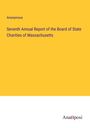 Anonymous: Seventh Annual Report of the Board of State Charities of Massachusetts, Buch