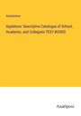 Anonymous: Appletons' Descriptive Catalogue of School, Academic, and Collegiate TEXT-BOOKS, Buch