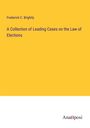 Frederick C. Brightly: A Collection of Leading Cases on the Law of Elections, Buch