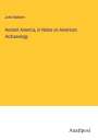 John Baldwin: Ancient America, in Notes on American Archaeology, Buch