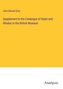 John Edward Gray: Supplement to the Catalogue of Seals and Whales in the British Museum, Buch