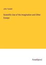 John Tyndall: Scientific Use of the Imagination and Other Essays, Buch