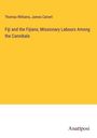 Thomas Williams: Fiji and the Fijians; Missionary Labours Among the Cannibals, Buch
