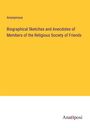 Anonymous: Biographical Sketches and Anecdotes of Members of the Religious Society of Friends, Buch