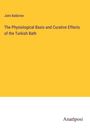 John Balbirnie: The Physiological Basis and Curative Effects of the Turkish Bath, Buch