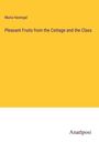 Maria Havergal: Pleasant Fruits from the Cottage and the Class, Buch