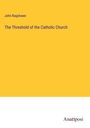 John Bagshawe: The Threshold of the Catholic Church, Buch