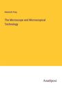 Heinrich Frey: The Microscope and Microscopical Technology, Buch