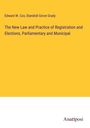 Edward W. Cox: The New Law and Practice of Registration and Elections, Parliamentary and Municipal, Buch