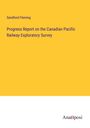 Sandford Fleming: Progress Report on the Canadian Pacific Railway Exploratory Survey, Buch