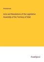 Anonymous: Acts and Resolutions of the Legislative Assembly of the Territory of Utah, Buch