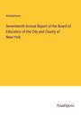 Anonymous: Seventeenth Annual Report of the Board of Education of the City and County of New-York, Buch