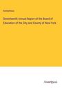 Anonymous: Seventeenth Annual Report of the Board of Education of the City and County of New-York, Buch