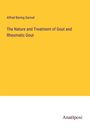 Alfred Baring Garrod: The Nature and Treatment of Gout and Rheumatic Gout, Buch
