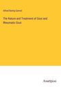 Alfred Baring Garrod: The Nature and Treatment of Gout and Rheumatic Gout, Buch