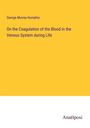 George Murray Humphry: On the Coagulation of the Blood in the Venous System during Life, Buch