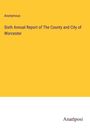 Anonymous: Sixth Annual Report of The County and City of Worcester, Buch