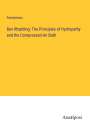 Anonymous: Ben Rhydding: The Principles of Hydropathy and the Compressed-Air Bath, Buch