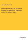 John Rushout Northwick: Catalogue of the Late Lord Northwick's Extensive and Magnificent Collection of Ancient and Modern Pictures, Buch