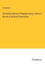 Anonymous: The British Spiritual Telegraph being a General Record of Spiritual Phenomena, Buch