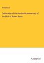 Anonymous: Celebration of the Hundredth Anniversary of the Birth of Robert Burns, Buch