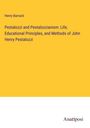 Henry Barnard: Pestalozzi and Pestalozzianism: Life, Educational Principles, and Methods of John Henry Pestalozzi, Buch