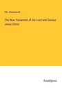 Chr. Wordsworth: The New Testament of Our Lord and Saviour Jesus Christ, Buch