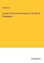 Anonymous: Journal of the Common Council, of the City of Philadelphia, Buch