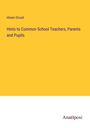 Hiram Orcutt: Hints to Common School Teachers, Parents and Pupils, Buch