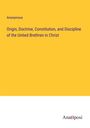 Anonymous: Origin, Doctrine, Constitution, and Discipline of the United Brethren in Christ, Buch