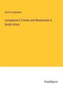 David Livingstone: Livingstone's Travels and Researches in South Africa, Buch