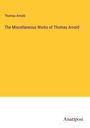 Thomas Arnold: The Miscellaneous Works of Thomas Arnold, Buch