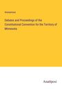 Anonymous: Debates and Proceedings of the Constitutional Convention for the Territory of Minnesota, Buch